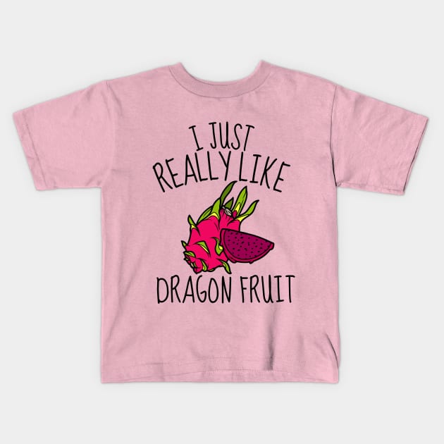 I Just Really Like Dragon Fruit Funny Kids T-Shirt by DesignArchitect